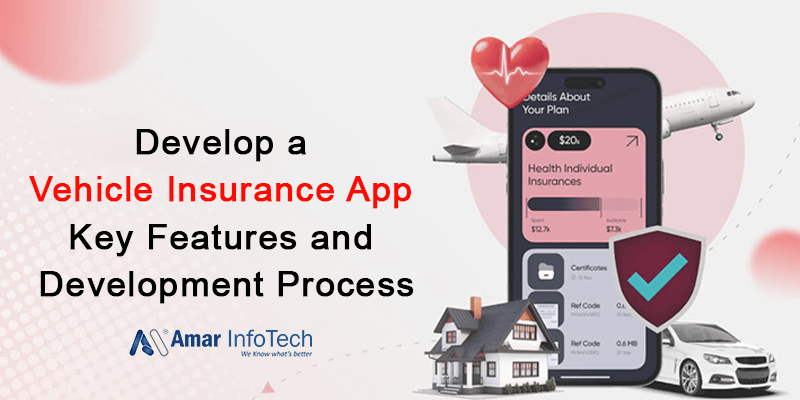 Develop a Vehicle Insurance App: Key Features and Development Process