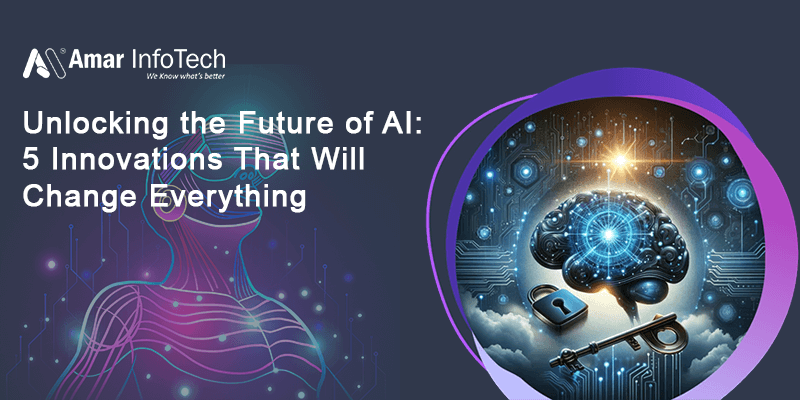 Unlocking the Future of AI: 5 Innovations That Will Change Everything